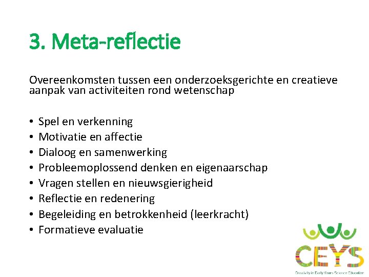 3. Meta-reflectie Overeenkomsten tussen een onderzoeksgerichte en creatieve aanpak van activiteiten rond wetenschap • 3. Meta-reflectie Overeenkomsten tussen een onderzoeksgerichte en creatieve aanpak van activiteiten rond wetenschap •