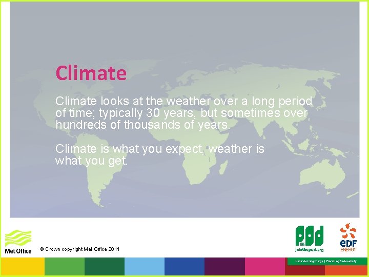 Climate looks at the weather over a long period of time; typically 30 years,