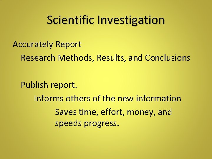 Scientific Investigation Accurately Report Research Methods, Results, and Conclusions Publish report. Informs others of