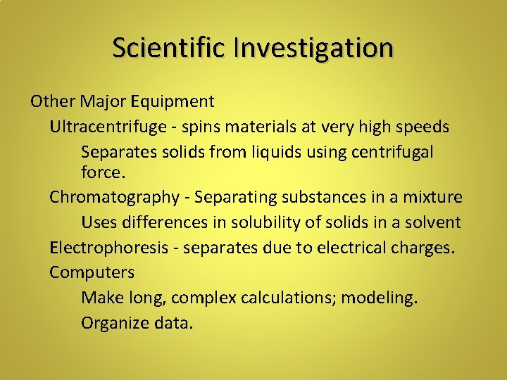 Scientific Investigation Other Major Equipment Ultracentrifuge - spins materials at very high speeds Separates