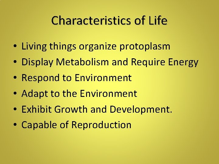 Characteristics of Life • • • Living things organize protoplasm Display Metabolism and Require