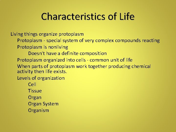 Characteristics of Life Living things organize protoplasm Protoplasm - special system of very complex