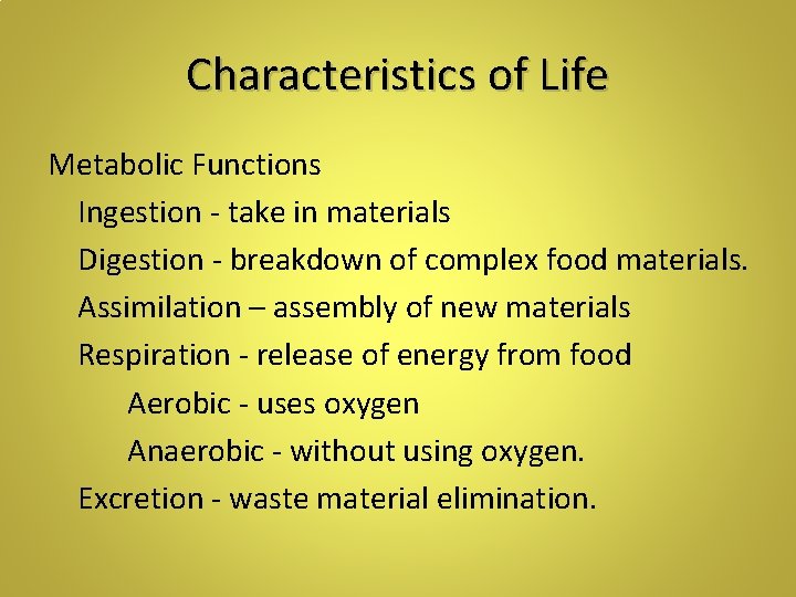 Characteristics of Life Metabolic Functions Ingestion - take in materials Digestion - breakdown of