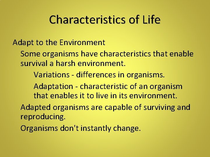 Characteristics of Life Adapt to the Environment Some organisms have characteristics that enable survival