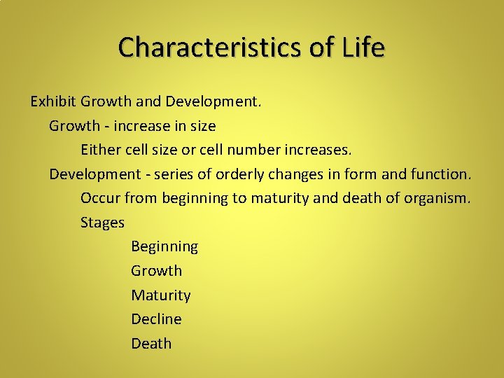 Characteristics of Life Exhibit Growth and Development. Growth - increase in size Either cell