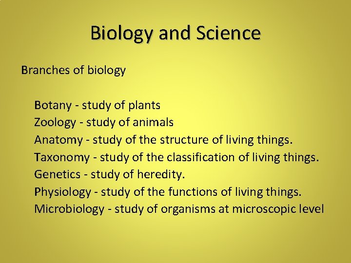 Biology and Science Branches of biology Botany - study of plants Zoology - study