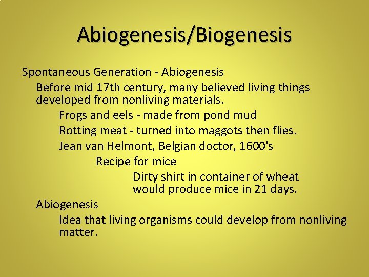 Abiogenesis/Biogenesis Spontaneous Generation - Abiogenesis Before mid 17 th century, many believed living things