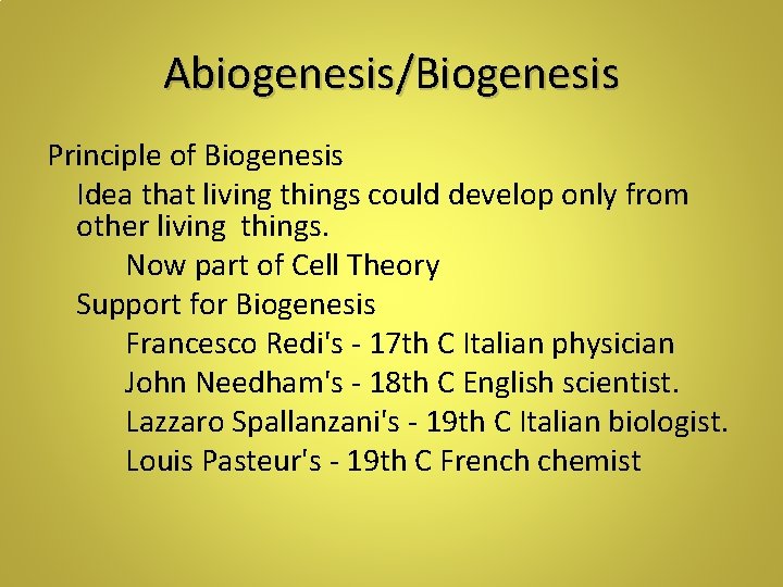 Abiogenesis/Biogenesis Principle of Biogenesis Idea that living things could develop only from other living