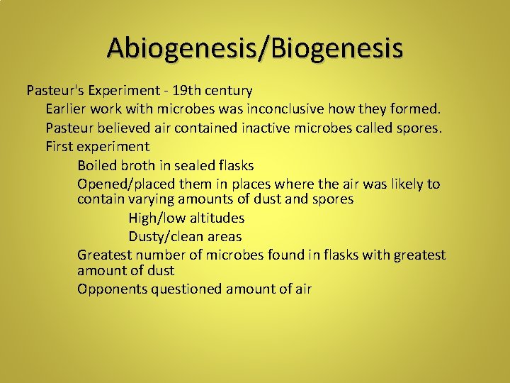 Abiogenesis/Biogenesis Pasteur's Experiment - 19 th century Earlier work with microbes was inconclusive how