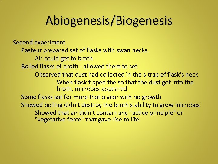 Abiogenesis/Biogenesis Second experiment Pasteur prepared set of flasks with swan necks. Air could get