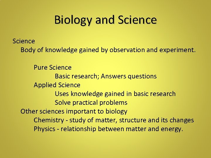 Biology and Science Body of knowledge gained by observation and experiment. Pure Science Basic