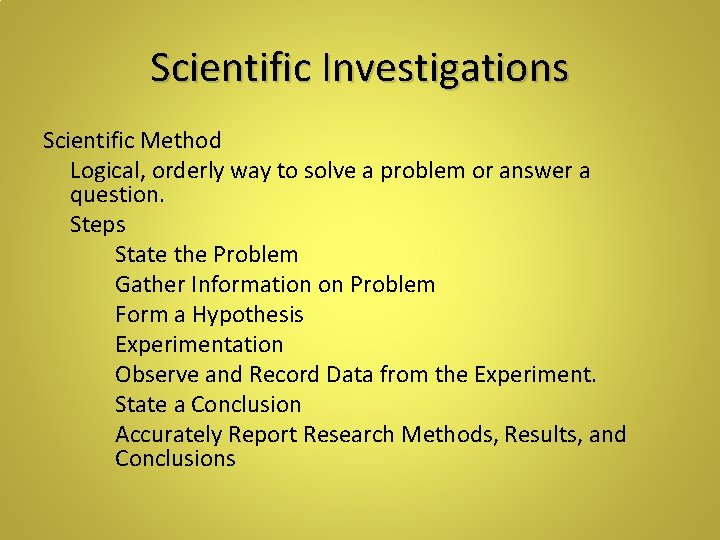 Scientific Investigations Scientific Method Logical, orderly way to solve a problem or answer a