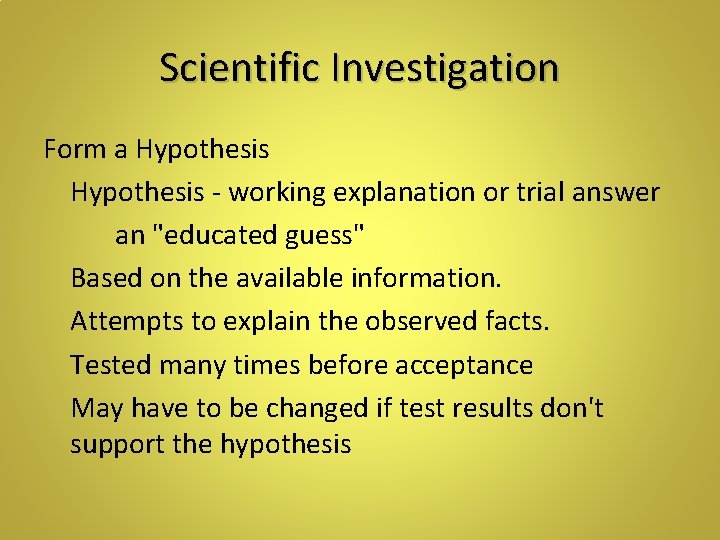 Scientific Investigation Form a Hypothesis - working explanation or trial answer an "educated guess"