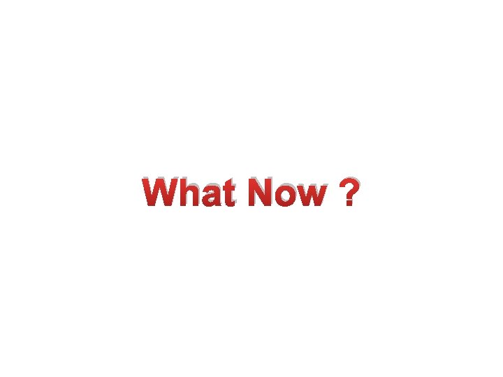 What Now ? 