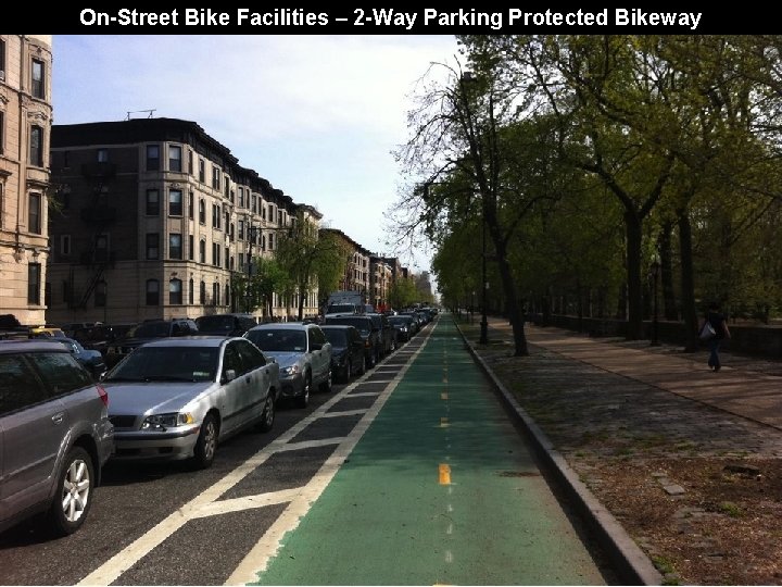 On-Street Bike Facilities – 2 -Way Parking Protected Bikeway 