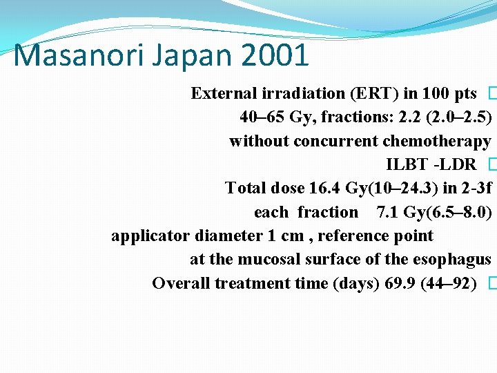 Masanori Japan 2001 External irradiation (ERT) in 100 pts � 40– 65 Gy, fractions: