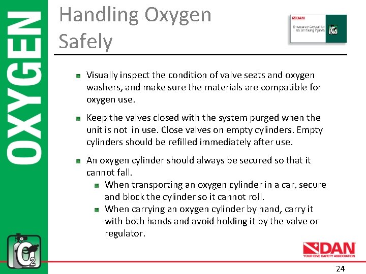 Handling Oxygen Safely Visually inspect the condition of valve seats and oxygen washers, and