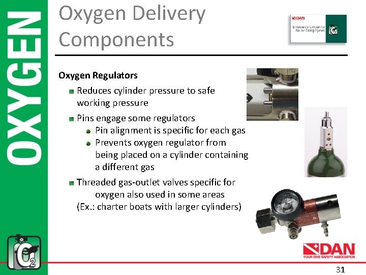 Oxygen Delivery Components Oxygen Regulators Reduces cylinder pressure to safe working pressure Pins engage