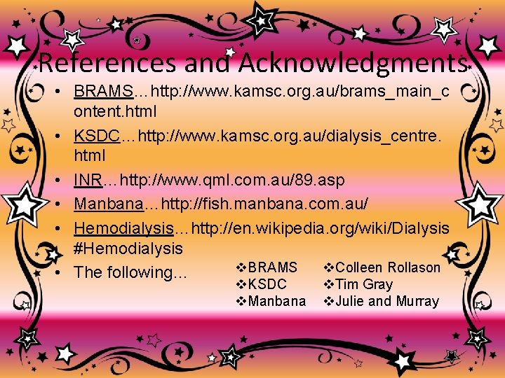 References and Acknowledgments • BRAMS…http: //www. kamsc. org. au/brams_main_c ontent. html • KSDC…http: //www.