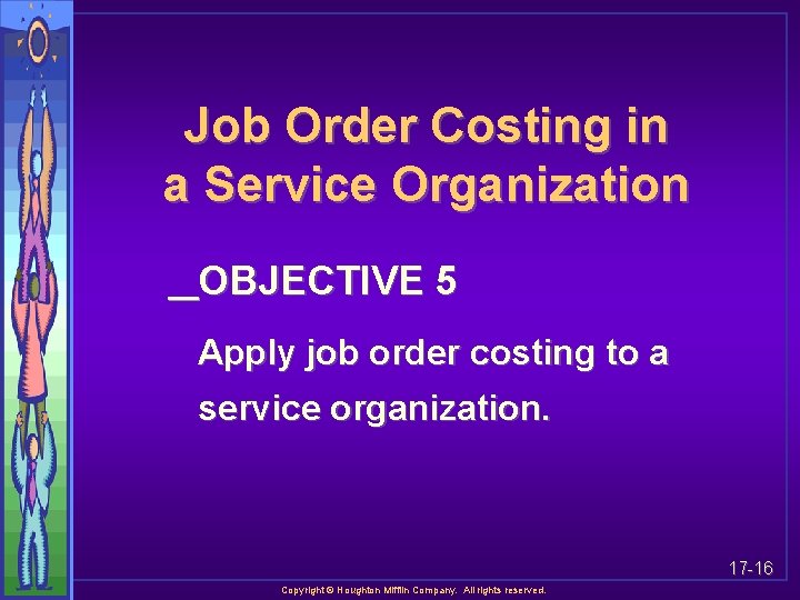 Job Order Costing in a Service Organization OBJECTIVE 5 Apply job order costing to