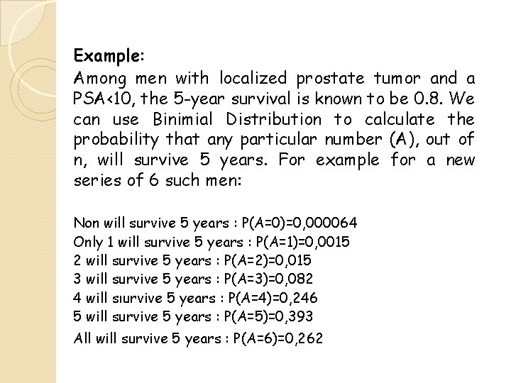 Example: Among men with localized prostate tumor and a PSA<10, the 5 -year survival