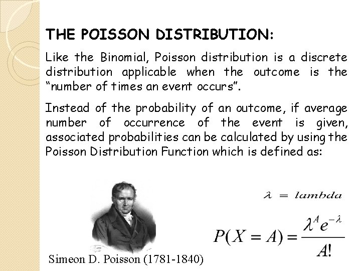THE POISSON DISTRIBUTION: Like the Binomial, Poisson distribution is a discrete distribution applicable when