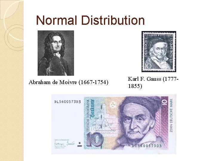 Normal Distribution Abraham de Moivre (1667 -1754) Karl F. Gauss (17771855) 
