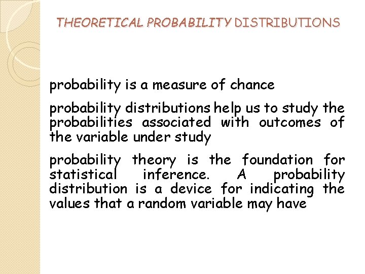THEORETICAL PROBABILITY DISTRIBUTIONS probability is a measure of chance probability distributions help us to