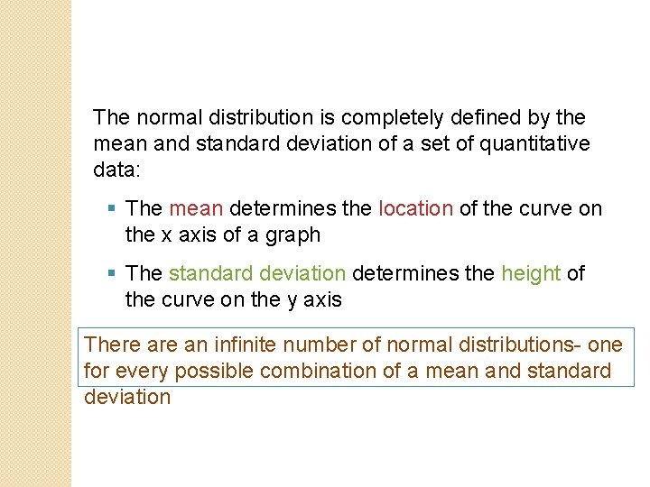The normal distribution is completely defined by the mean and standard deviation of a