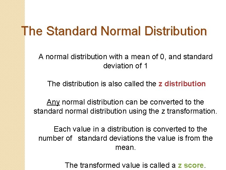 The Standard Normal Distribution A normal distribution with a mean of 0, and standard