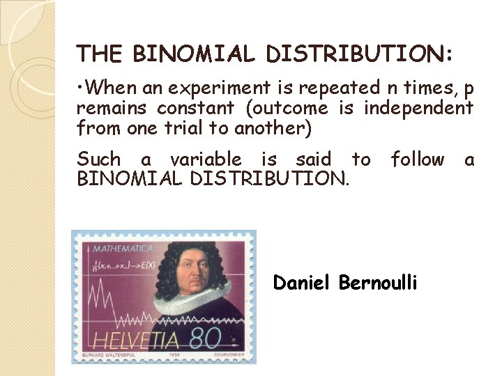 THE BINOMIAL DISTRIBUTION: • When an experiment is repeated n times, p remains constant