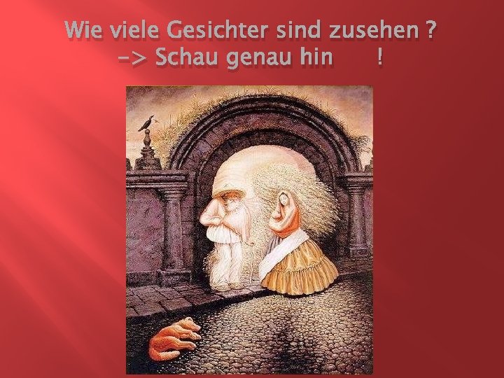 Wie viele Gesichter sind zusehen ? -> Schau genau hin ! 