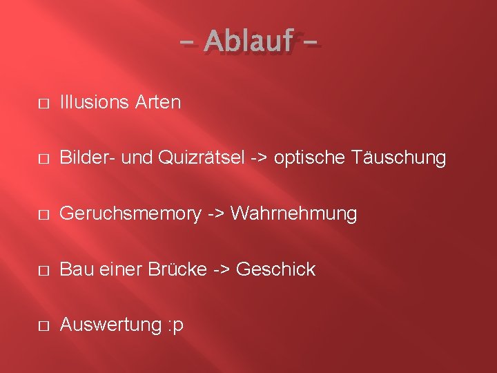 - Ablauf � Illusions Arten � Bilder- und Quizrätsel -> optische Täuschung � Geruchsmemory