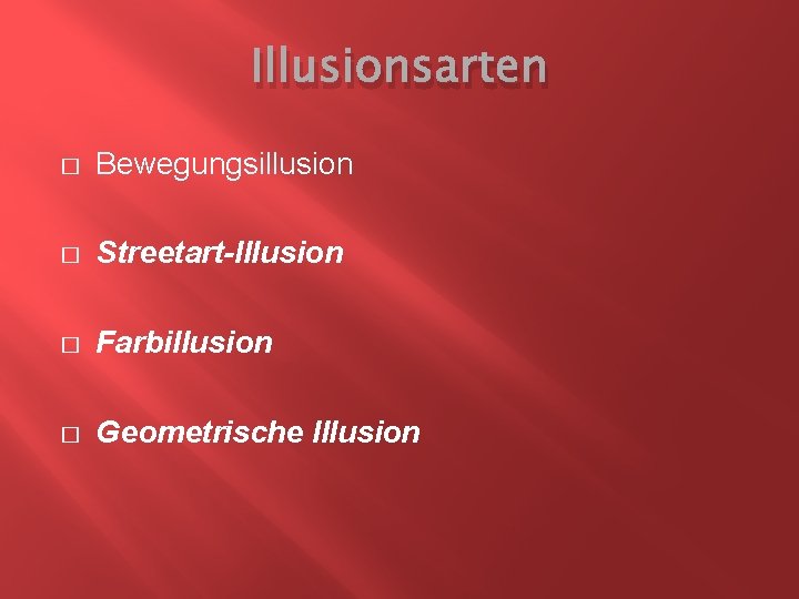 Illusionsarten � Bewegungsillusion � Streetart-Illusion � Farbillusion � Geometrische Illusion 