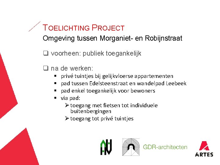 TOELICHTING PROJECT Omgeving tussen Morganiet- en Robijnstraat q voorheen: publiek toegankelijk q na de