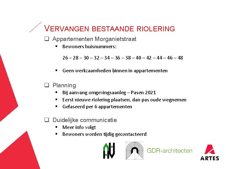 VERVANGEN BESTAANDE RIOLERING q Appartementen Morganietstraat § Bewoners huisnummers: 26 – 28 – 30