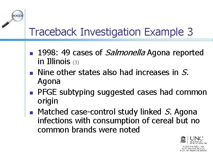 Traceback Investigation Example 3 n n 1998: 49 cases of Salmonella Agona reported in