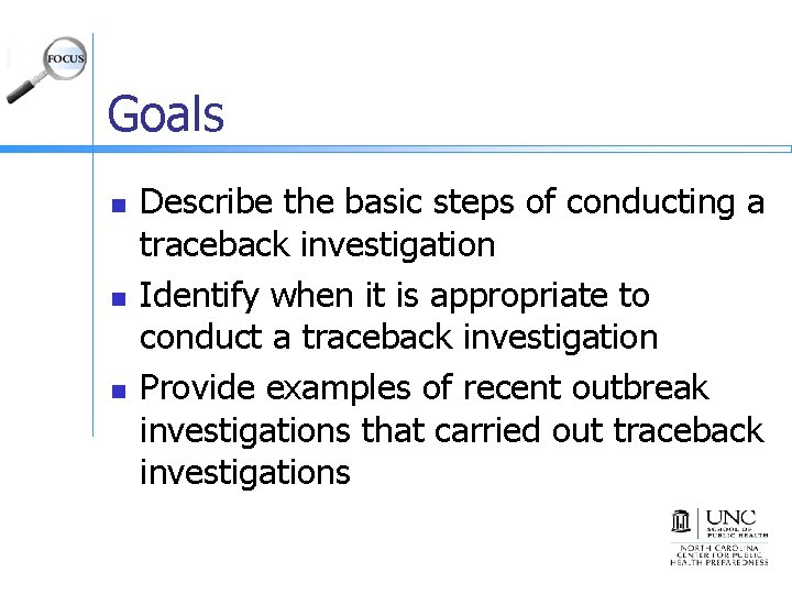 Goals n n n Describe the basic steps of conducting a traceback investigation Identify