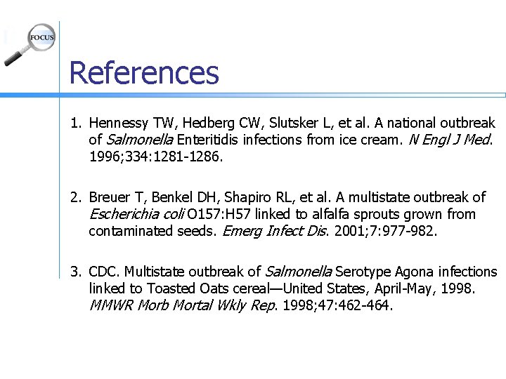 References 1. Hennessy TW, Hedberg CW, Slutsker L, et al. A national outbreak of