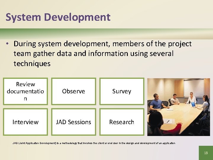 System Development • During system development, members of the project team gather data and