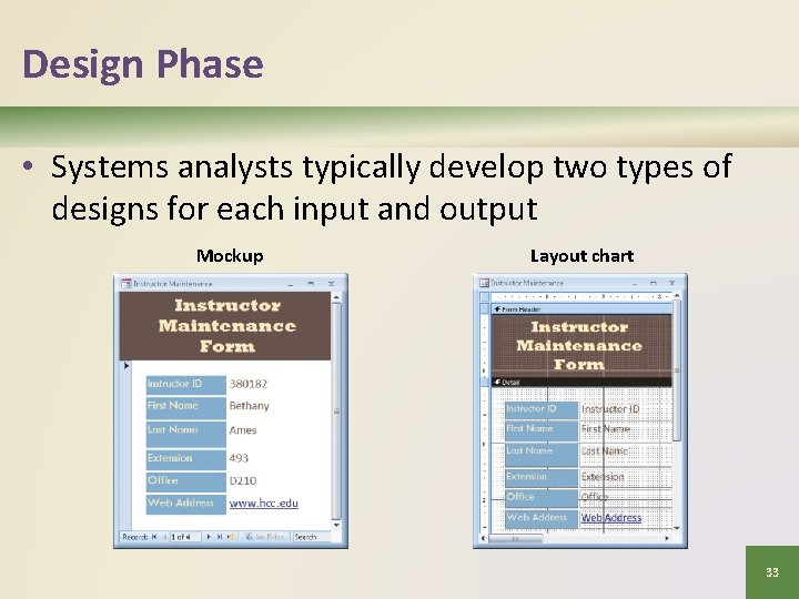 Design Phase • Systems analysts typically develop two types of designs for each input
