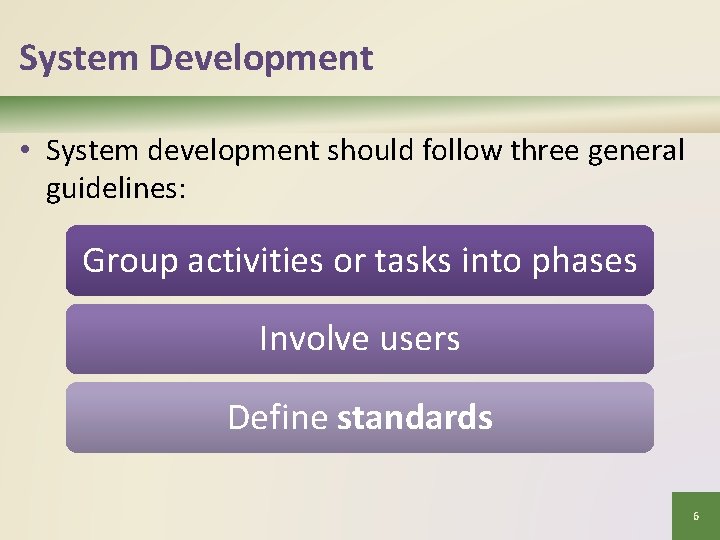 System Development • System development should follow three general guidelines: Group activities or tasks