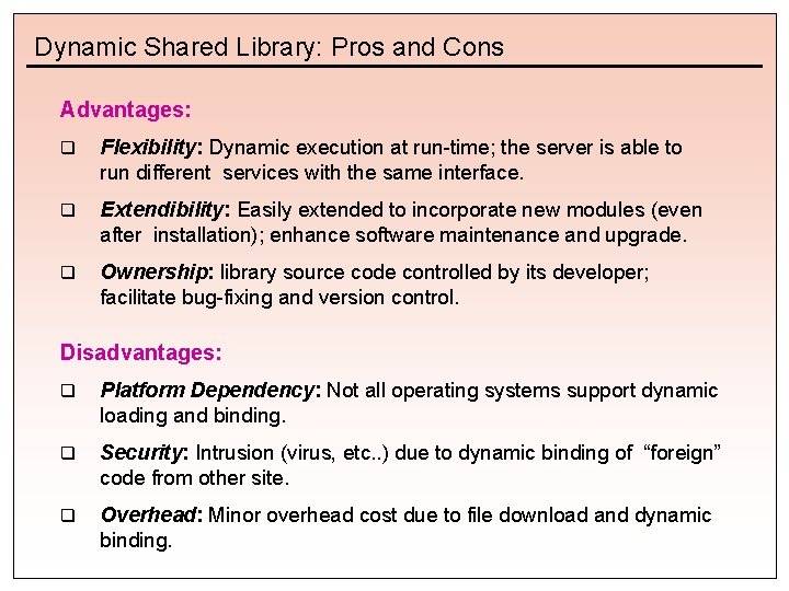 Dynamic Shared Library: Pros and Cons Advantages: q Flexibility: Dynamic execution at run-time; the