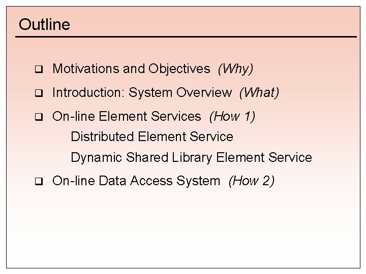 Outline q Motivations and Objectives (Why) q Introduction: System Overview (What) q On-line Element