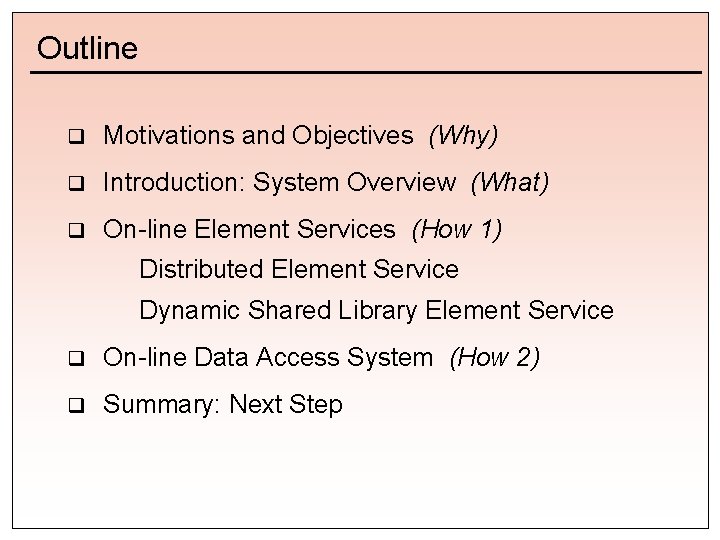 Outline q Motivations and Objectives (Why) q Introduction: System Overview (What) q On-line Element
