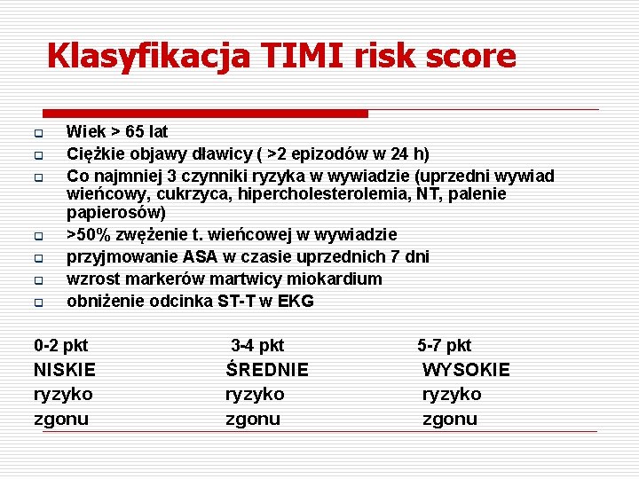 Klasyfikacja TIMI risk score q q q q Wiek > 65 lat Ciężkie objawy