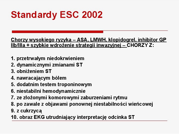 Standardy ESC 2002 Chorzy wysokiego ryzyka – ASA, LMWH, klopidogrel, inhibitor GP IIb/IIIa +