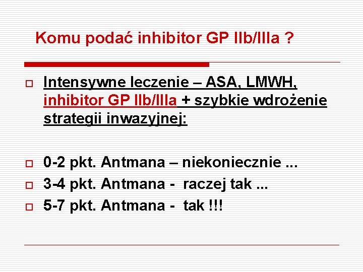 Komu podać inhibitor GP IIb/IIIa ? o Intensywne leczenie – ASA, LMWH, inhibitor GP