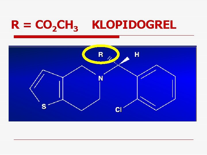 R = CO 2 CH 3 KLOPIDOGREL 