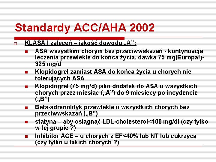 Standardy ACC/AHA 2002 o KLASA I zaleceń – jakość dowodu „A”: n ASA wszystkim